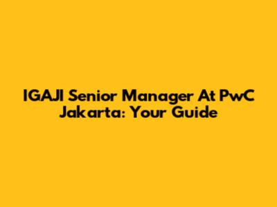 IGAJI Senior Manager At PwC Jakarta: Your Guide