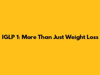 IGLP 1: More Than Just Weight Loss