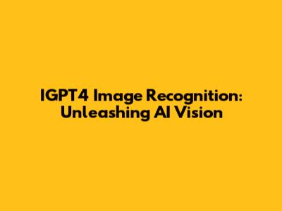 IGPT4 Image Recognition: Unleashing AI Vision