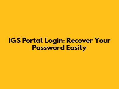 IGS Portal Login: Recover Your Password Easily
