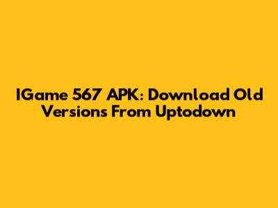 IGame 567 APK: Download Old Versions From Uptodown