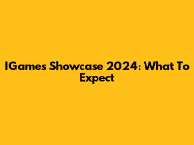 IGames Showcase 2024: What To Expect
