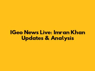 IGeo News Live: Imran Khan Updates & Analysis