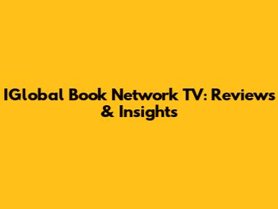IGlobal Book Network TV: Reviews & Insights