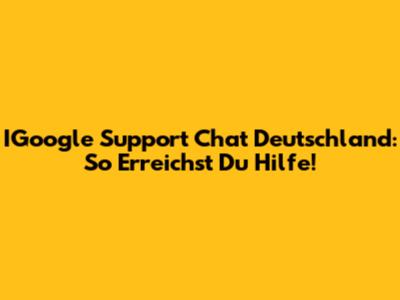 IGoogle Support Chat Deutschland: So Erreichst Du Hilfe!