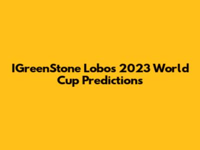 IGreenStone Lobo's 2023 World Cup Predictions