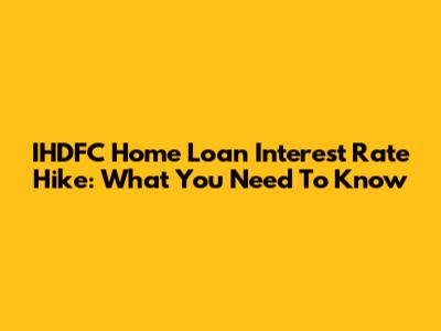 IHDFC Home Loan Interest Rate Hike: What You Need To Know