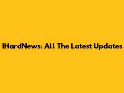IHardNews: All The Latest Updates