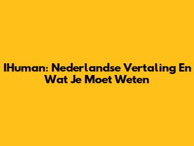 IHuman: Nederlandse Vertaling En Wat Je Moet Weten
