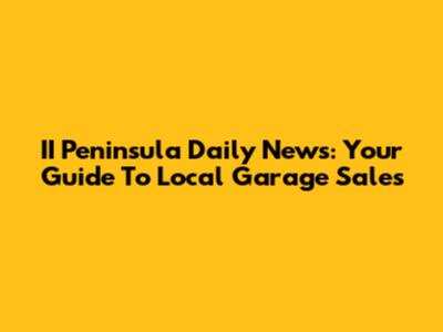 II Peninsula Daily News: Your Guide To Local Garage Sales