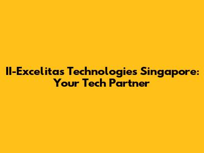 II-Excelitas Technologies Singapore: Your Tech Partner