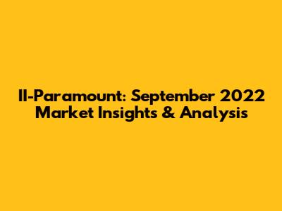 II-Paramount: September 2022 Market Insights & Analysis