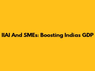 IIAI And SMEs: Boosting India's GDP