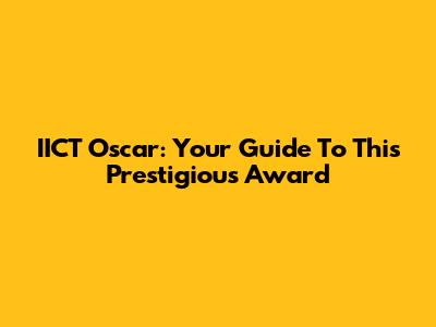 IICT Oscar: Your Guide To This Prestigious Award