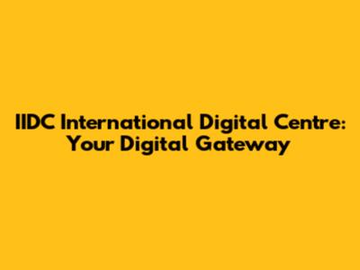 IIDC International Digital Centre: Your Digital Gateway