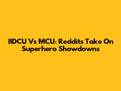 IIDCU Vs MCU: Reddit's Take On Superhero Showdowns