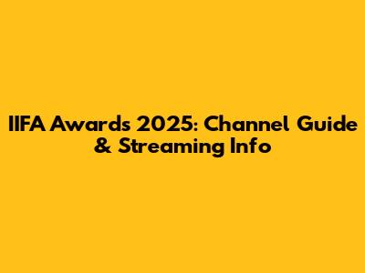 IIFA Awards 2025: Channel Guide & Streaming Info