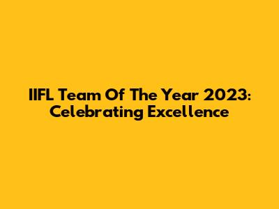 IIFL Team Of The Year 2023: Celebrating Excellence