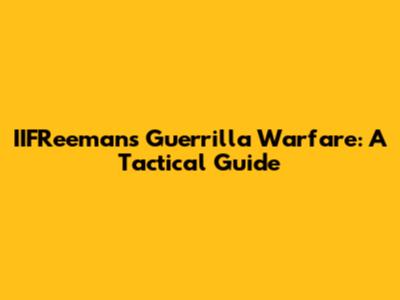 IIFReeman's Guerrilla Warfare: A Tactical Guide