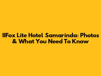 IIFox Lite Hotel Samarinda: Photos & What You Need To Know