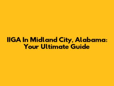 IIGA In Midland City, Alabama: Your Ultimate Guide