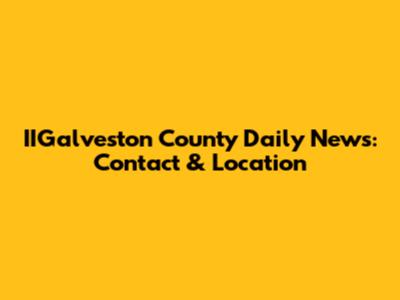 IIGalveston County Daily News: Contact & Location
