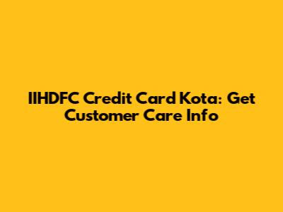 IIHDFC Credit Card Kota: Get Customer Care Info