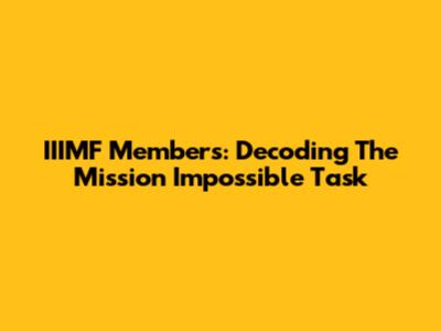 IIIMF Members: Decoding The Mission Impossible Task