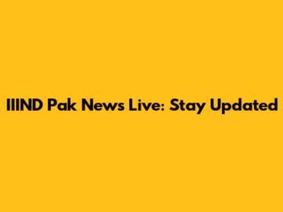 IIIND Pak News Live: Stay Updated
