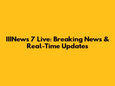 IIINews 7 Live: Breaking News & Real-Time Updates