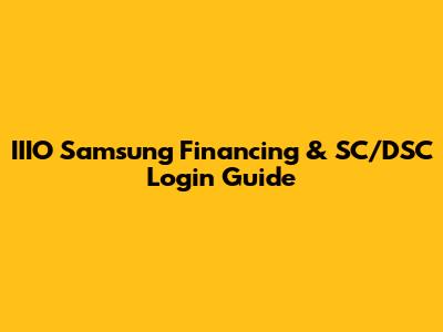 IIIO Samsung Financing & SC/DSC Login Guide