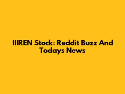 IIIREN Stock: Reddit Buzz And Today's News