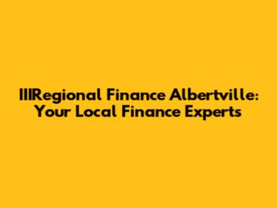 IIIRegional Finance Albertville: Your Local Finance Experts