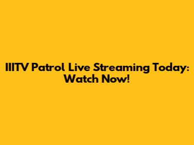 IIITV Patrol Live Streaming Today: Watch Now!