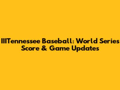 IIITennessee Baseball: World Series Score & Game Updates