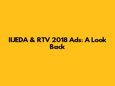 IIJEDA & RTV 2018 Ads: A Look Back