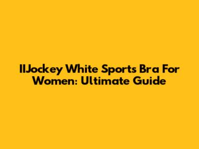 IIJockey White Sports Bra For Women: Ultimate Guide