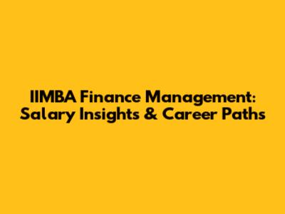 IIMBA Finance Management: Salary Insights & Career Paths