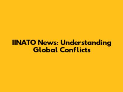IINATO News: Understanding Global Conflicts