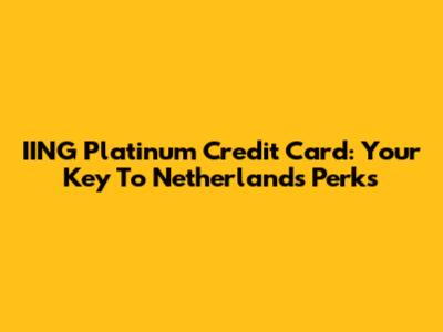 IING Platinum Credit Card: Your Key To Netherlands Perks