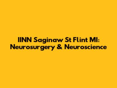 IINN Saginaw St Flint MI: Neurosurgery & Neuroscience
