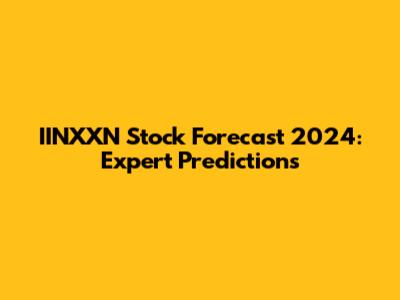 IINXXN Stock Forecast 2024: Expert Predictions