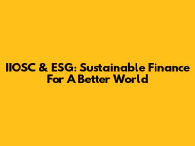 IIOSC & ESG: Sustainable Finance For A Better World