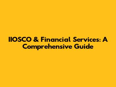 IIOSCO & Financial Services: A Comprehensive Guide