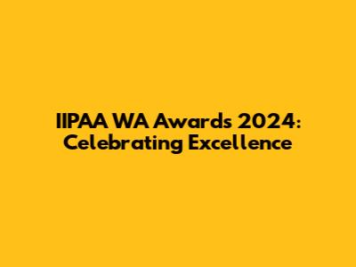 IIPAA WA Awards 2024: Celebrating Excellence