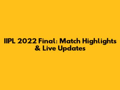 IIPL 2022 Final: Match Highlights & Live Updates