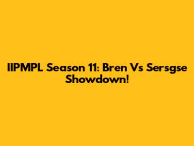 IIPMPL Season 11: Bren Vs Sersgse Showdown!