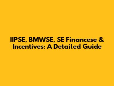 IIPSE, BMWSE, SE Financese & Incentives: A Detailed Guide