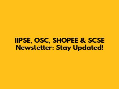 IIPSE, OSC, SHOPEE & SCSE Newsletter: Stay Updated!