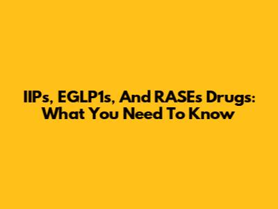 IIPs, EGLP1s, And RASEs Drugs: What You Need To Know